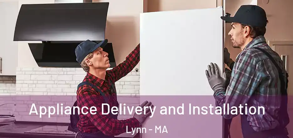 Appliance Delivery and Installation Lynn - MA