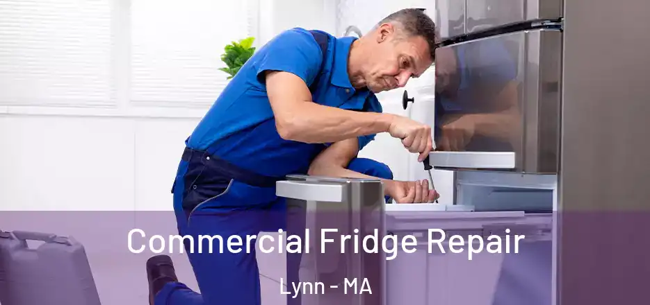 Commercial Fridge Repair Lynn - MA