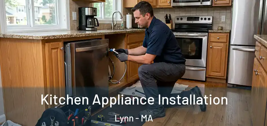 Kitchen Appliance Installation Lynn - MA