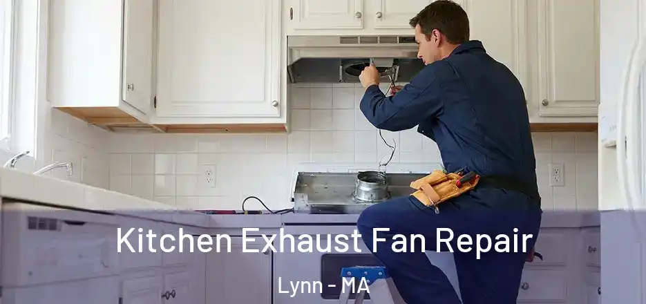 Kitchen Exhaust Fan Repair Lynn - MA