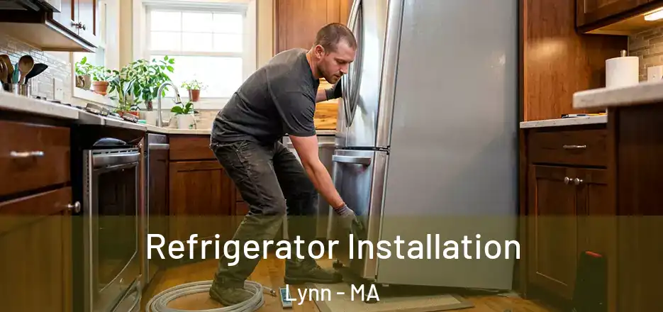 Refrigerator Installation Lynn - MA