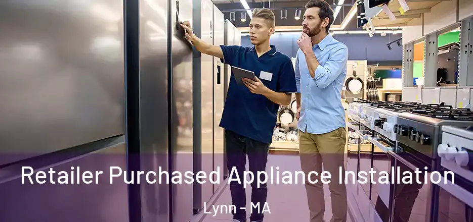  Retailer Purchased Appliance Installation Lynn - MA